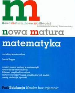 Nowa matura Matematyka Rozwiązywanie zadań Poziom podstawowy i rozszerzony Polish Books Canada
