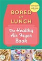 Bored of Lunch The Healthy Air Fryer Book  - Nathan Anthony pl online bookstore