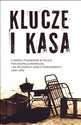 Klucze i Kasa O mieniu żydowskim w Polsce pod okupacją niemiecką i we wczesnych latach powojennych - Dariusz Libionka, Jan Grabowski