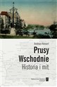 Prusy Wschodnie Historia i mit - Andreas Kossert