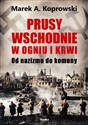 Prusy Wschodnie w ogniu i krwi Od nazizmu do komuny pl online bookstore