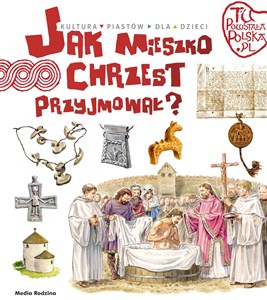 Jak Mieszko chrzest przyjmował 