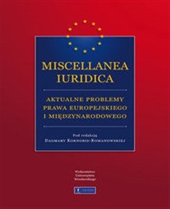 Miscellanea Iuridica aktualne problemy prawa europejskiego i międzynarodowego 