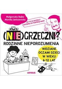 (Nie)grzeczni? Rodzinne nieporozumienia widziane oczami dzieci w wieku 6 - 12 lat  