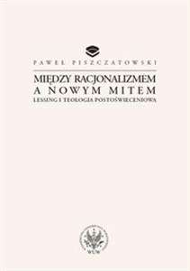 Między racjonalizmem a nowym mitem Lessing i teologia postoświeceniowa to buy in Canada