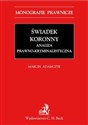 Świadek koronny Analiza prawno-kryminalistyczna  