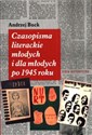 Czasopisma literackie młodych i dla młodych po 1945 roku - Andrzej Buck