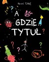 A gdzie tytuł - Herve Tullet