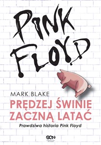 Pink Floyd Prędziej świnie zaczną latać Prawdziwa historia Pink Floyd Polish Books Canada