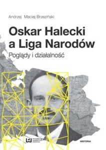 Oskar Halecki a Liga Narodów Poglądy i działalność Bookshop