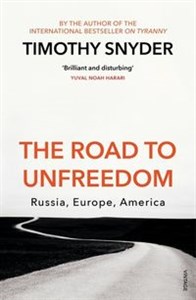 The Road to Unfreedom Russia, Europe, America 