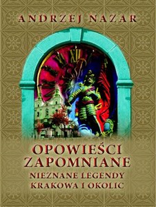 Opowieści zapomniane Nieznane legendy Krakowa i okolic pl online bookstore