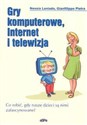 Gry komputerowe, Internet i telewizja Co robić, gdy nasze dzieci są nimi zafascynowane? bookstore