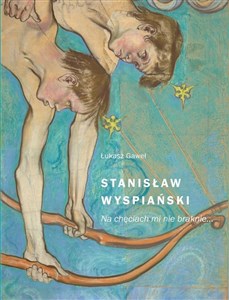 Stanisław Wyspiański. Na chęciach mi nie braknie books in polish