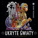 Ukryte światy Pokoloruj niezwykłe krainy pl online bookstore