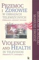 Przemoc i zdrowie w obrazach telewizyjnych  Violence and Health in television Edukacja przez codzienność telewizyjną  Education by TV Commonplace Bookshop