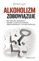 Alkoholizm zobowiązuje Nie tylko dla alkoholików. Gawędy o trzeźwym myśleniu, odpowiedzialności i rozwoju osobistym Bookshop