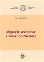 Migracje sezonowe z Polski do Niemiec - Ewa Kępińska