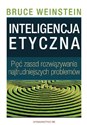 Inteligencja etyczna Pięć zasad rozwiązywania najtrudniejszych problemów Polish Books Canada