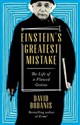 Einstein's Greatest Mistake The Life of a Flawed Genius  