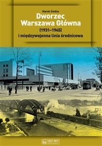 Dworzec Warszawa Główna 1921-1945 i międzywojenna linia średnicowa 