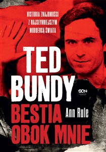 Ted Bundy Bestia obok mnie Historia znajomości z najsłynniejszym mordercą świata 