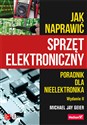 Jak naprawić sprzęt elektroniczny Poradnik dla nieelektronika - Polish Bookstore USA