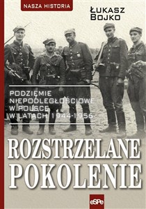 Rozstrzelane pokolenie Podziemie niepodległościowe w Polsce w latach 1944-1956. - Polish Bookstore USA