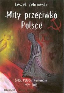 Mity przeciwko Polsce Żydzi Polacy Komunizm 1939-2012 pl online bookstore