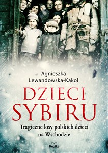 Dzieci Sybiru Tragiczne losy polskich dzieci na Wschodzie pl online bookstore