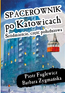 Spacerownik po Katowicach Śródmieście Część Południowa - Polish Bookstore USA