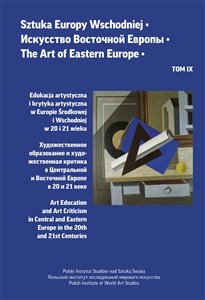 Sztuka Europy Wschodniej tom IX. Edukacja artystyczna i krytyka artystyczna w Europie Środkowej i Wschodniej w 20 i 21 wieku  - Polish Bookstore USA