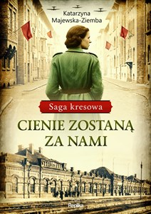 Cienie zostaną za nami Saga kresowa Tom 1 polish usa