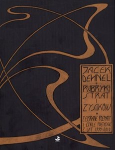 Rubryki strat i zysków Zebrane poematy i cykle poetyckie z lat 1999-2010 Polish Books Canada