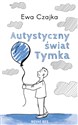 Autystyczny świat Tymka  - Ewa Czajka