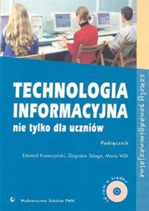 Technologia informacyjna nie tylko dla uczniów Podręcznik z płytą CD Szkoły ponadgimnazjalne 