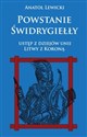 Powstanie Świdrygiełły Ustęp z dziejów Unii Litwy z Koroną  