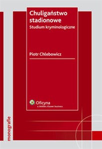 Chuligaństwo stadionowe Studium kryminologiczne Polish bookstore