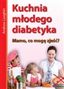 Kuchnia młodego diabetyka Mamo, co mogę zjeść? Bookshop