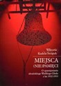 Miejsca (nie)pamięci O upamiętnianiu ukraińskiego Wielkiego Głodu z lat 1932-1933 - Wiktoria Kudela-Świątek