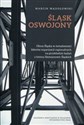 Śląsk oswojony Obraz Śląska w świadomości liderów organizacji regionalnych na przykładzie badań z terenu Siemianowic Śląskich - Marcin Wądołowski