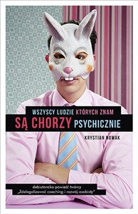 Wszyscy ludzie których znam są chorzy psychicznie 