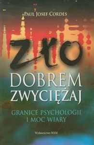 Zło dobrem zwyciężaj Granice psychologii i moc wiary Polish Books Canada