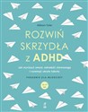 Rozwiń skrzydła z ADHD Jak wyciszyć umysł, odnaleźć równowagę i rozwinąć ukryte talenty - Allison Tyler