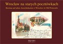 Wrocław na starych pocztówkach Breslau auf alten Ansichtskarten Wrocław in Old Postcards pl online bookstore