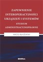 Zapewnienie interoperacyjności urządzeń i systemów Studium administracyjnoprawne  