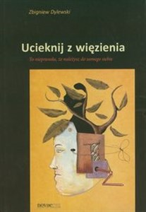 Ucieknij z więzienia To nieprawda, że należysz do samego siebie - Polish Bookstore USA