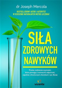 Siła zdrowych nawyków Proste codzienne czynności, które pomogą wzmocnić odporność, zapobiec chorobom i żyć dłużej - Polish Bookstore USA