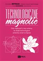 Technologiczne magnolie Gdy większość z nas uwierzy, że dzięki technologiom zmienimy świat na lepsze  