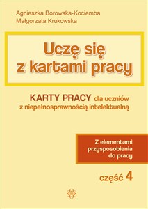 Uczę się z kartami pracy Część 4 Karty pracy dla uczniów z niepełnosprawnością intelektualną. Z elementami przysposobienia do pracy - Polish Bookstore USA